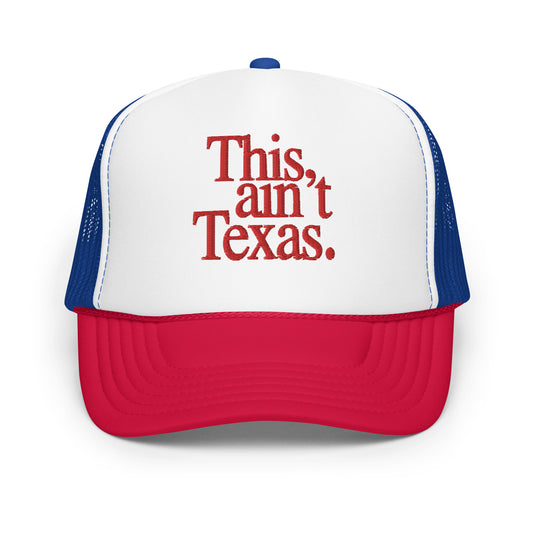 This Ain't Texas Foam Big Rig Hat